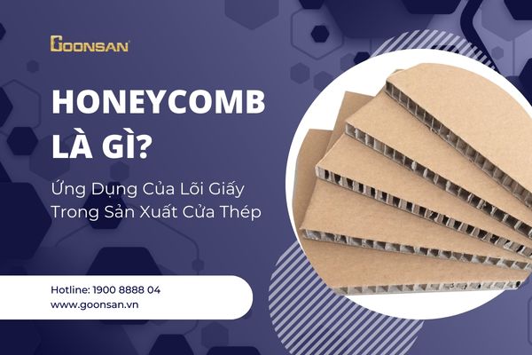 Honeycomb Là Gì? Ứng Dụng Của Lõi Giấy Trong Sản Xuất Cửa Thép Goonsan
