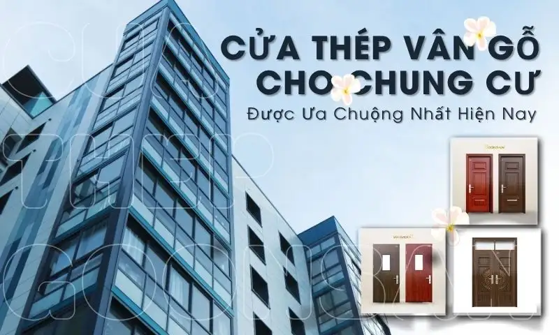 Những Mẫu Cửa Thép Vân Gỗ Cho Chung Cư Được Ưa Chuộng Nhất Hiện Nay