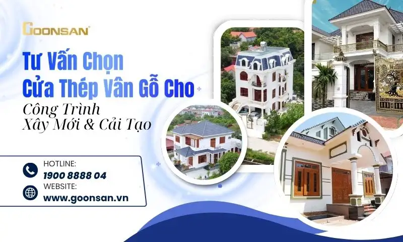Tư Vấn Chọn Cửa Thép Vân Gỗ Cho Công Trình Xây Mới Và Cải Tạo