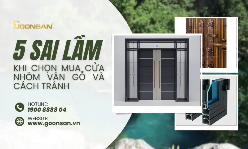 5 Sai Lầm Khi Chọn Mua Cửa Nhôm Vân Gỗ Và Cách Tránh