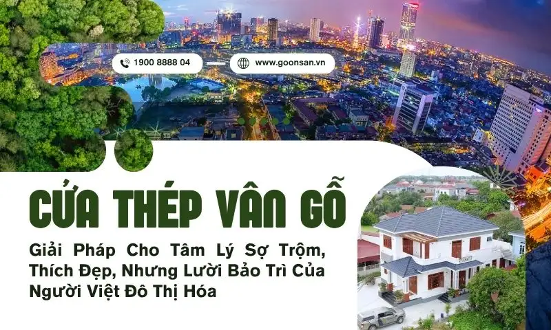 Cửa Thép Vân Gỗ – Giải Pháp Cho Tâm Lý Sợ Trộm, Thích Đẹp, Nhưng Lười Bảo Trì Của Người Việt Đô Thị Hóa