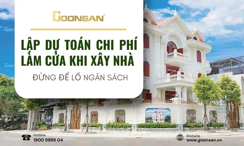 Lập Dự Toán Chi Phí Làm Cửa Khi Xây Nhà – Đừng Để Lố Ngân Sách