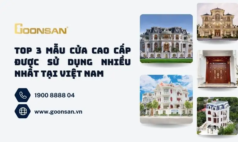 Top 3 Mẫu Cửa Cao Cấp Được Sử Dụng Nhiều Nhất Tại Việt Nam