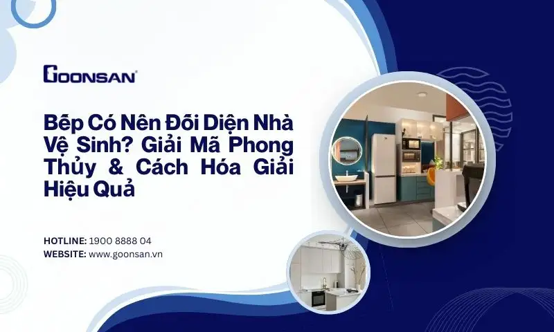 Bếp Có Nên Đối Diện Nhà Vệ Sinh? Giải Mã Phong Thủy & Cách Hóa Giải Hiệu Quả